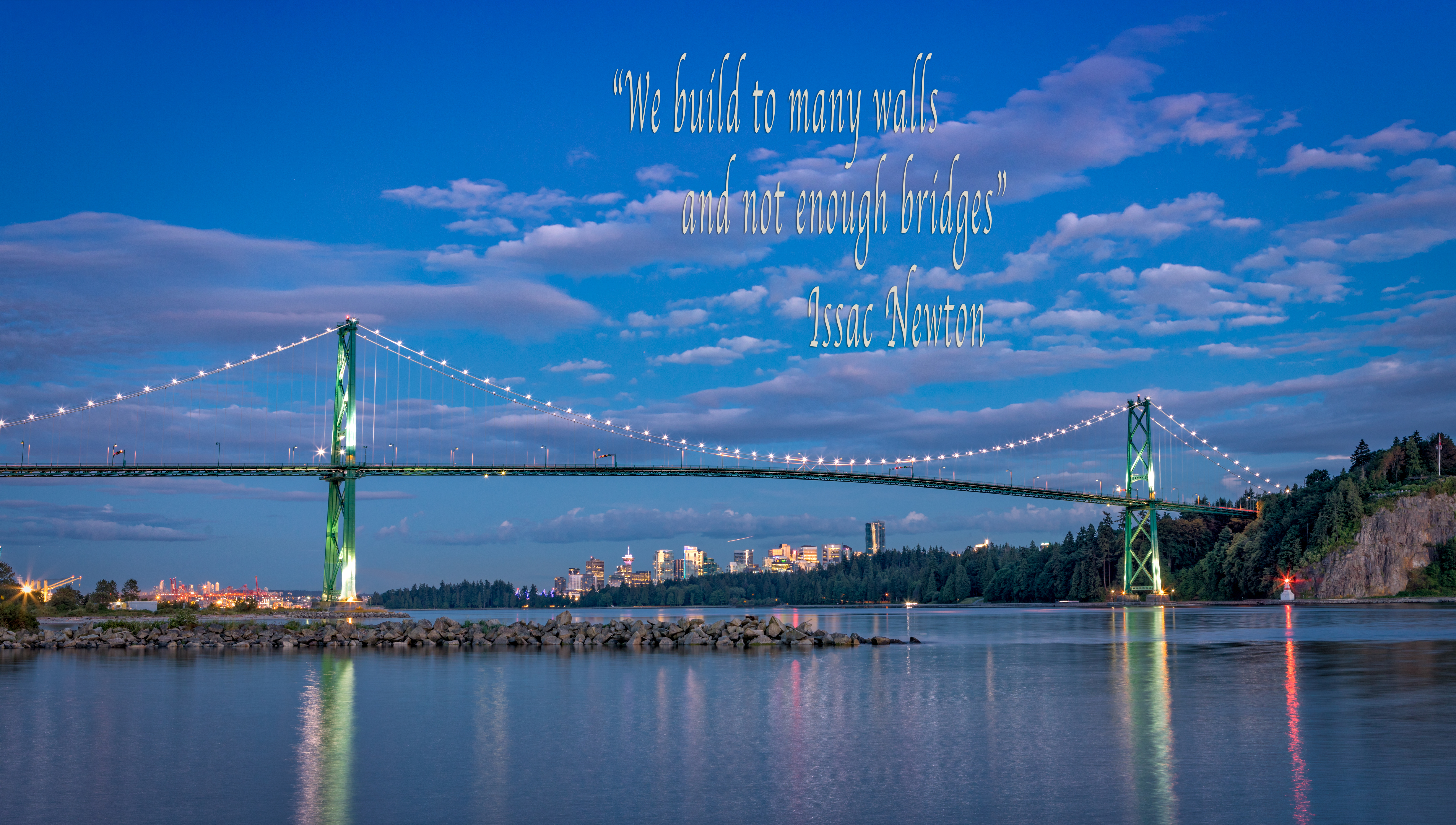 "We build to many walls and not enough bridges" Issac Newton